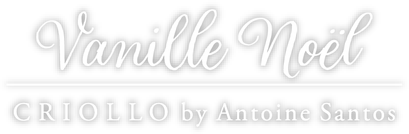 Vanille Noël CRIOLLO by Antoine Santos